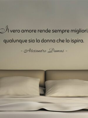 Frase adesiva A. Dumas "IL VERO AMORE RENDE SEMPRE MIGLIORI"