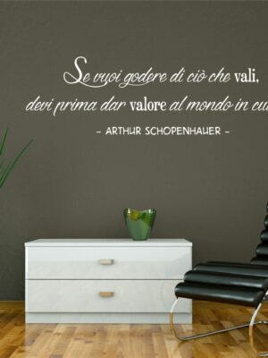Frase adesiva Arthur Schopenhauer "SE VUOI GODERE DI CIÒ CHE VALI"