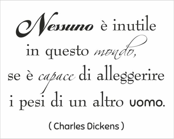 Adesivo frase Charles Dickens "NESSUNO È INUTILE IN QUESTO MONDO..."