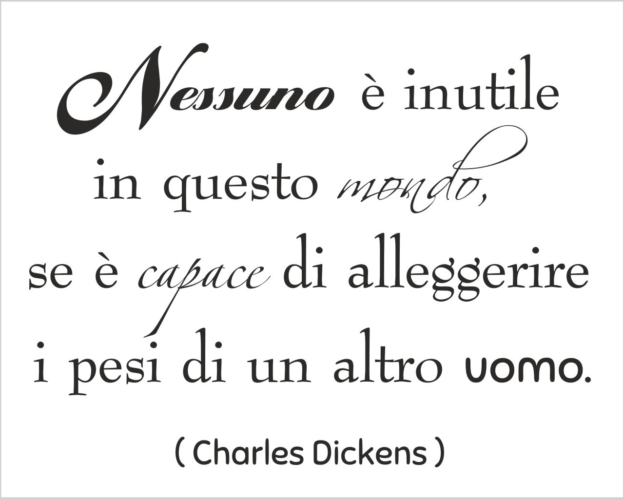 Adesivo frase Charles Dickens "NESSUNO È INUTILE IN QUESTO MONDO..."