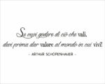 Frase adesiva Arthur Schopenhauer "SE VUOI GODERE DI CIÒ CHE VALI"