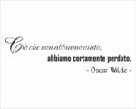 Frase adesiva Oscar Wilde "CIÒ CHE NON ABBIAMO OSATO.."