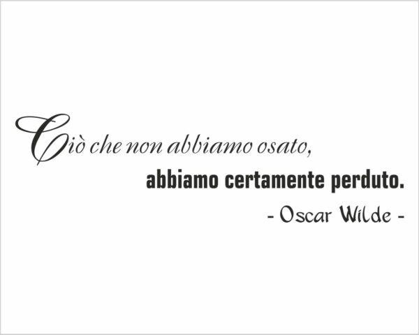Frase adesiva Oscar Wilde "CIÒ CHE NON ABBIAMO OSATO.."