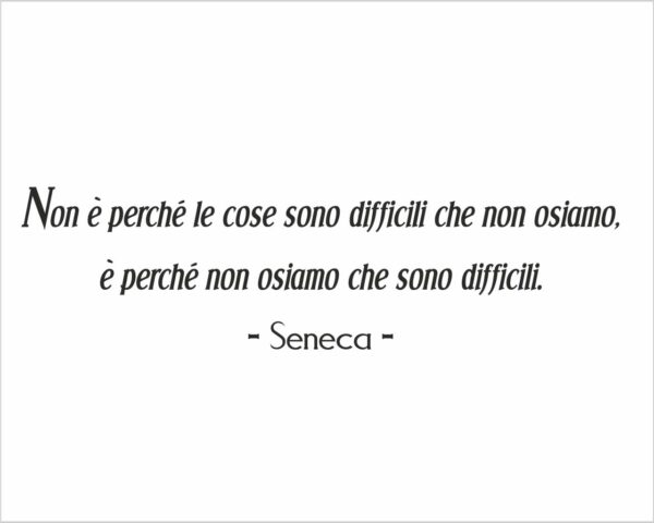 Adesivo da parete frase Seneca "NON È PERCHÉ LE COSE SONO DIFFICILI" - Adesivo murale