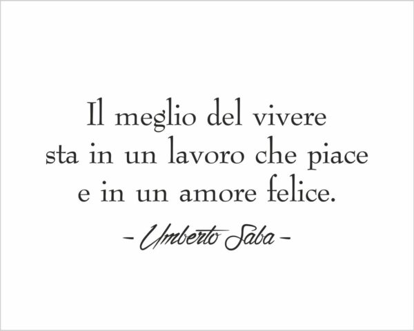Adesivo da parete frase Umberto Saba "IL MEGLIO DEL VIVERE..."