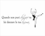 Adesivo da parete danza "QUANDO NON PUOI DANZARE TU..."