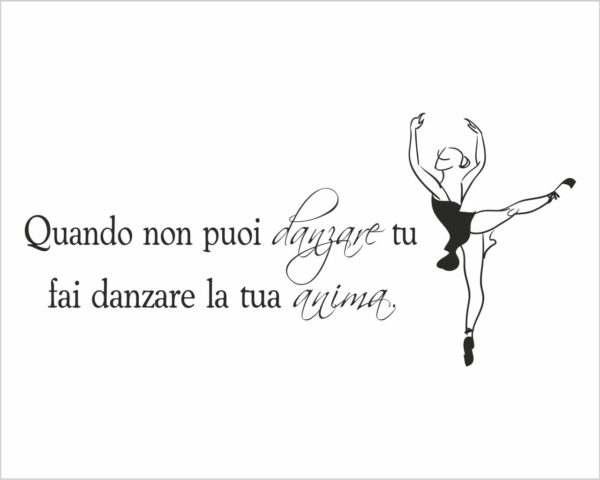 Adesivo da parete danza "QUANDO NON PUOI DANZARE TU..."