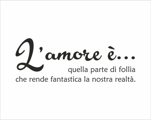 Adesivo da parete frase Massimo Bisotti "L'AMORE E' QUELLA PARTE DI FOLLIA..."