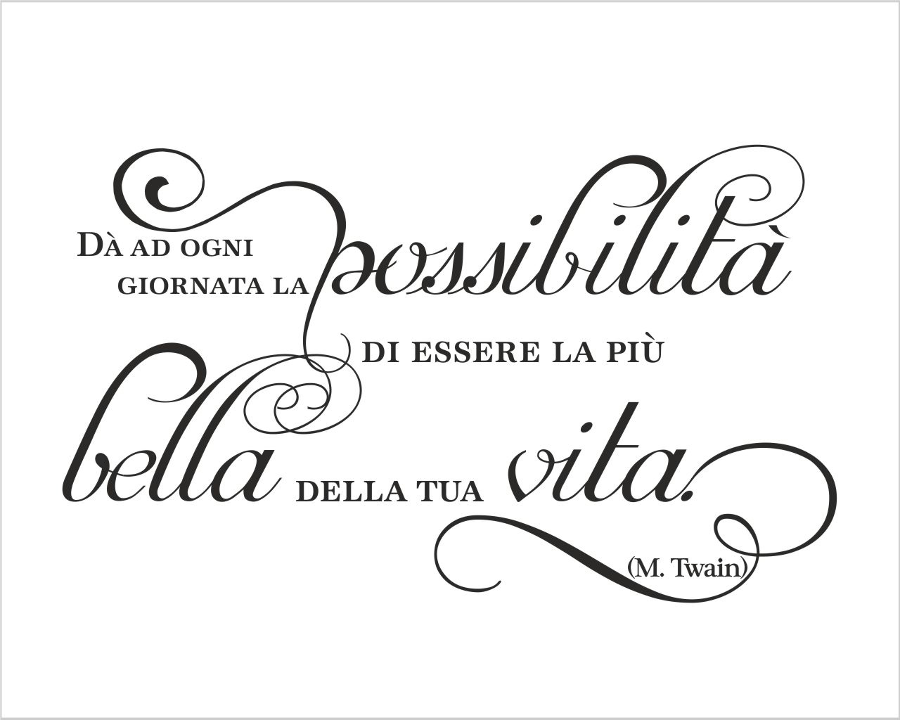 Adesivo da parete frase Mark Twain "DA' AD OGNI GIORNATA..."