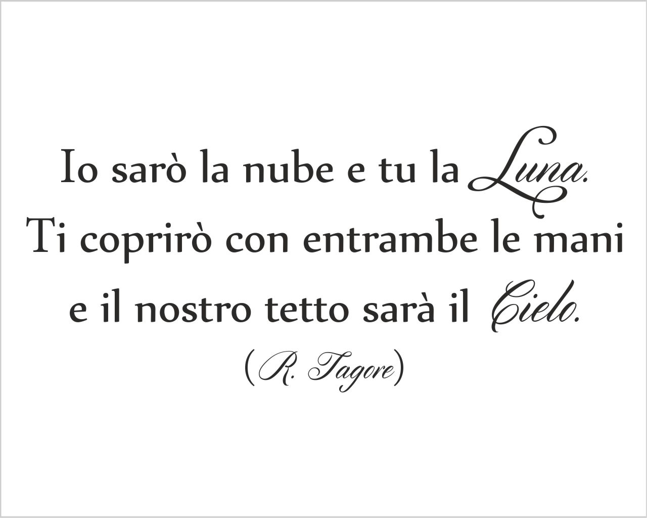 Frase da parete R. Tagore "TU SARAI LA LUNA..."