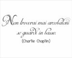 Adesivo da parete frase Charlie Chaplin "NON TROVERAI MAI ARCOBALENI..."