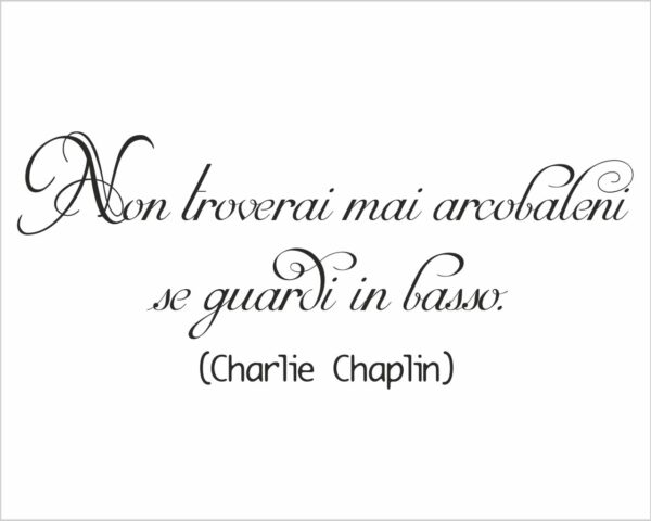 Adesivo da parete frase Charlie Chaplin "NON TROVERAI MAI ARCOBALENI..."