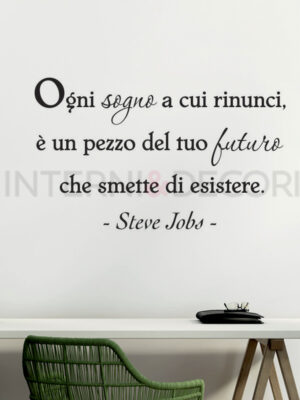 Frase da parete Steve Jobs "OGNI SOGNO A CUI RINUNCI..."