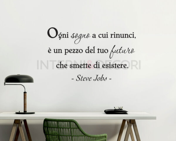 Frase da parete Steve Jobs "OGNI SOGNO A CUI RINUNCI..."