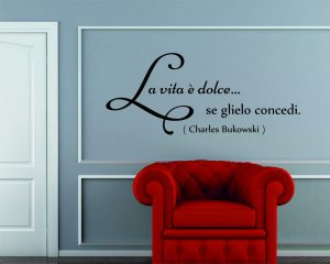 Adesivo murale-Charles Bukowski-la vita è dolce...