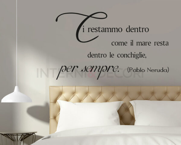 Adesivo da parete frase Pablo Neruda "CI RESTAMMO DENTRO..."