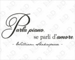 Frase adesiva William Shakespeare "PARLA PIANO, SE PARLI D'AMORE"