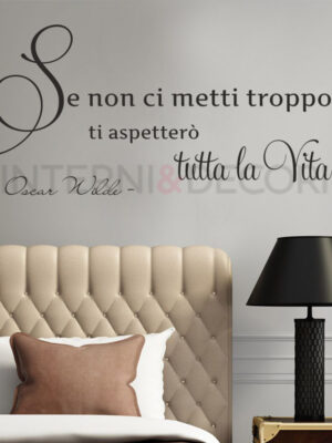Adesivo da parete frase Oscar Wilde "SE NON CI METTI TROPPO..."